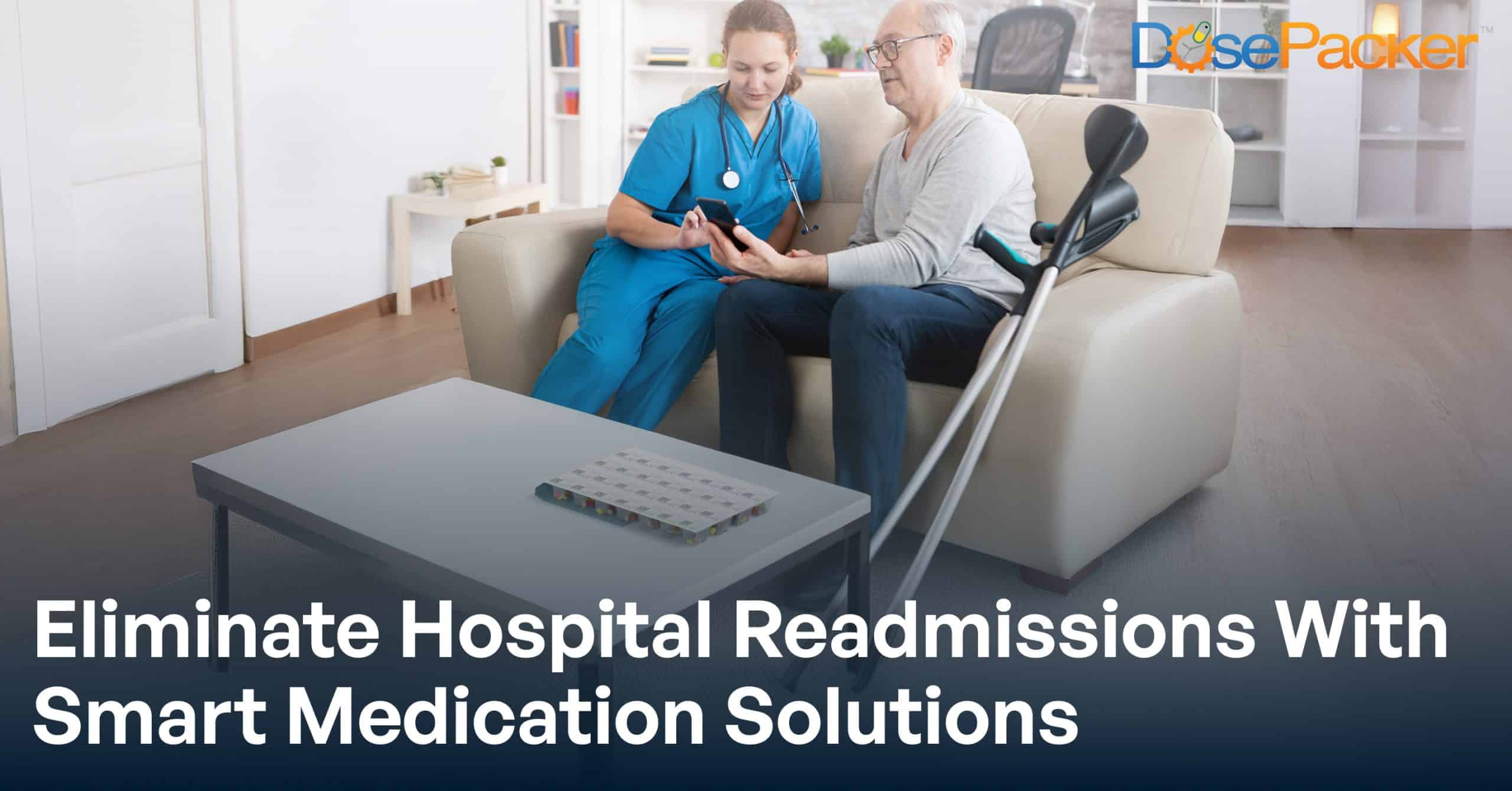 Preventing Hospital Readmissions With DosePacker’s Smart Medication Solutions