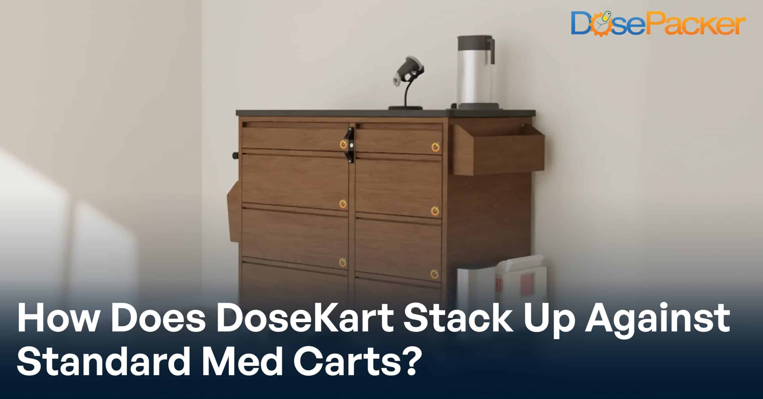 DoseKart Vs. Traditional Med Carts: What’s Best for Your Facility