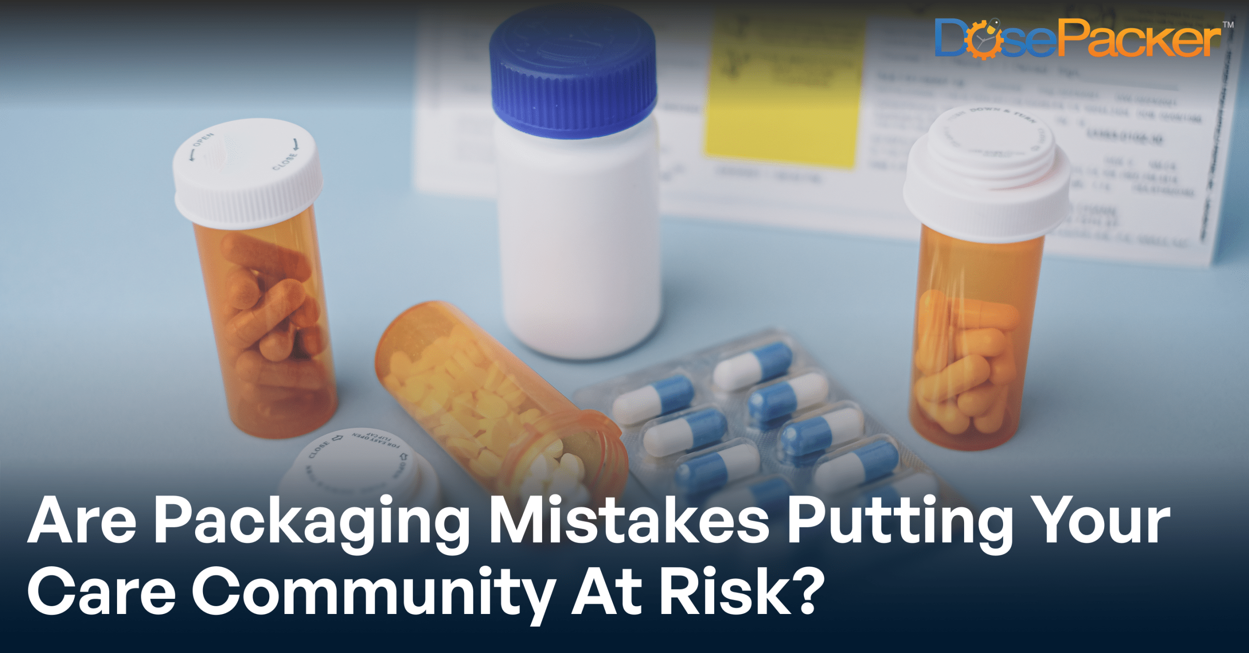 Top 5 Prescription Packaging Mistakes: What Care Communities Can’t Afford to Miss